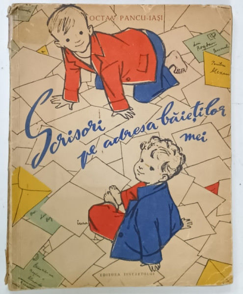 SCRISORI PE ADRESA BAIETILOR MEI de OCTAV PANCU - IASI , ilustratii IURIE DARIE , 1960 , COPERTA CU URME DE UZURA , INTERIOR IN STARE BUNA