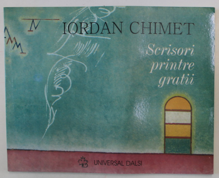 SCRISORI PRINTRE GRATII de IORDAN CHIMET , 2004 , DEDICATIE *