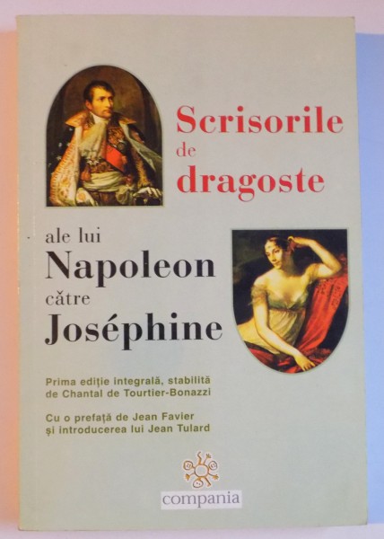 SCRISORILE DE DRAGOSTE ALE LUI NAPOLEON CATRE JOSEPHINE de JEAN PAVLER SI INTRODUCEREA LUI JEAN TULARD 2000