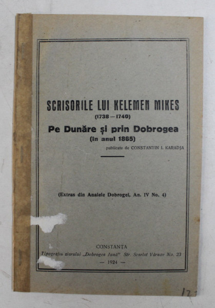 SCRISORILE LUI KELEMEN MIKES ( 1738 - 1740 ) - PE DUNARE SI PRIN DOBROGEA ( IN ANUL 1865 ) , publicate de CONSTANTIN I. KARADJA , 1924