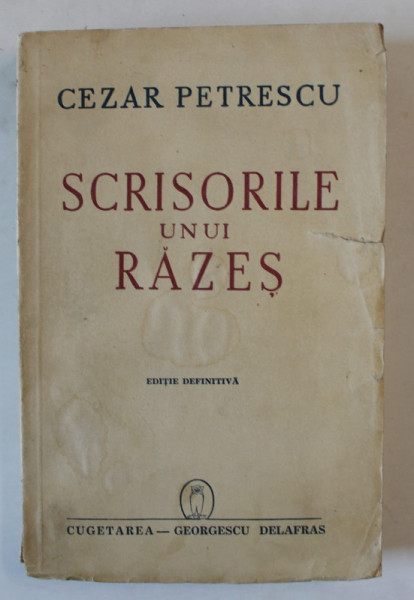 SCRISORILE UNUI RAZES  de CEZAR PETRESCU , EDITIE DEFINITIVA , 1941