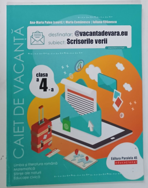 SCRISORILE VERII , CAIET DE VACANTA , CLASA  A IV-A  , coordonatori ANA - MARIA PALEA  ....IULIANA  FILFANESCU , 2020