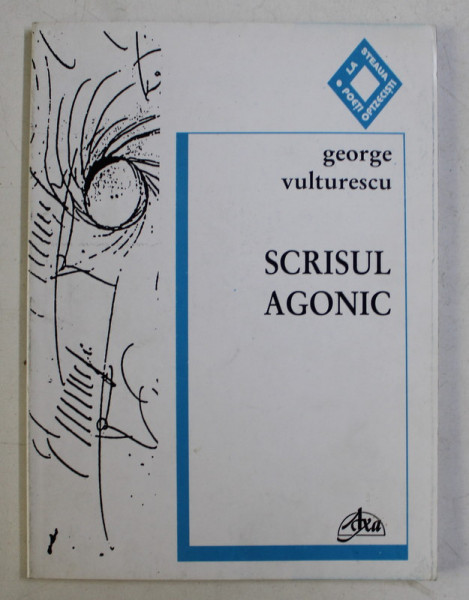 SCRISUL AGONIC de GEORGE VULTURESCU , 1999 , DEDICATIE*