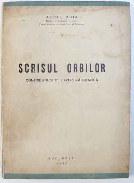 SCRISUL  ORBILOR   - CONTRIBUTIUNI  DE EXPERTIZA GRAFICA  de AUREL BOIA , 1943