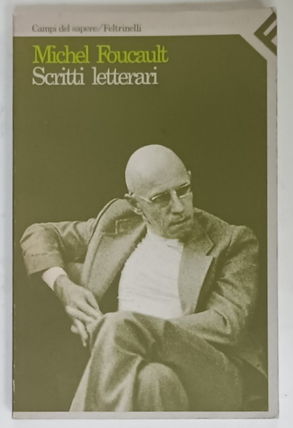 SCRITTI LETTERARI di MICHEL FOUCAULT , TEXT IN LIMBA ITALIANA , 1984 , SEMNATA DE MARIN MINCU *