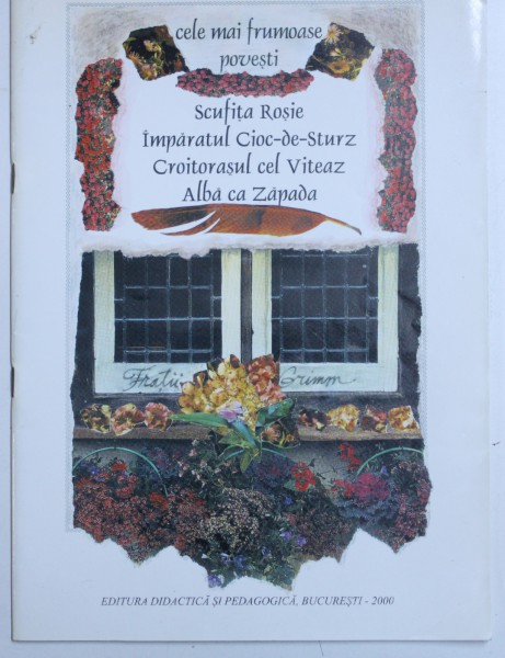SCUFITA ROSIE , IMPARATUL CIOC - DE - STURZ , CROITORASUL CEL VITEAZ , ALBA CA ZAPADA de FRATII GRIMM, coperta si ilustratiile de SABINA IVASCU ,  2000