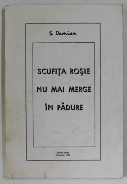 SCUFITA ROSIE NU MAI MERGE IN PADURE de S. DAMIAN , 1994, DEDICATIE *