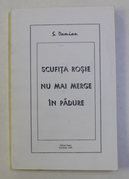 SCUFITA ROSIE NU MAI MERGE IN PADURE de S. DAMIAN , 1994