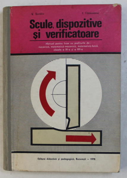 SCULE , DISPOZITIVE SI VERIFICATOARE  - MANUAL PENTRU LICEE , CLASELE A XI -A SI A XII - A de V . BONOIU si I. FATACEANU , 1978