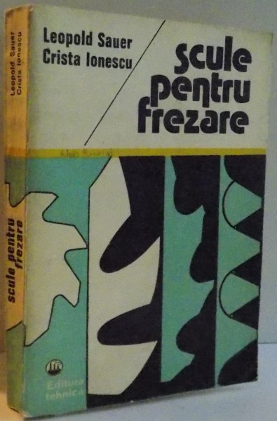 SCULE PENTRU FREZARE de LEOPOLD SAUR , CRISTA IONESCU , 1977