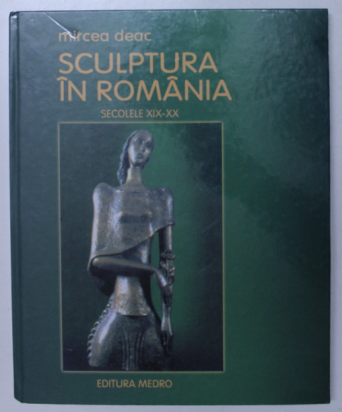 SCULPTURA IN ROMANIA , SECOLELE XIX - XX de MIRCEA DEAC , 2005 , DEDICATIE*
