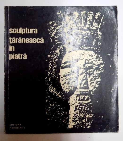 SCULPTURA TARANEASCA IN PIATRA de GHEORGHE ALDEA , 1969