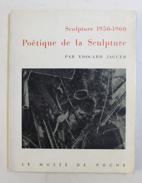 SCULPTURE 1950 - 1960 , POETIQUE DE LA SCULPTURE  par EDOUARD JAGUER , 1960