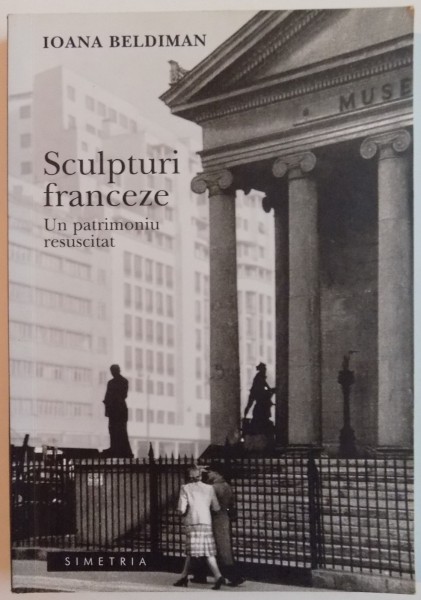 SCULPTURI FRANCEZE , UN PATRIMONIU RESUSCITAT de IOANA BELDIMAN