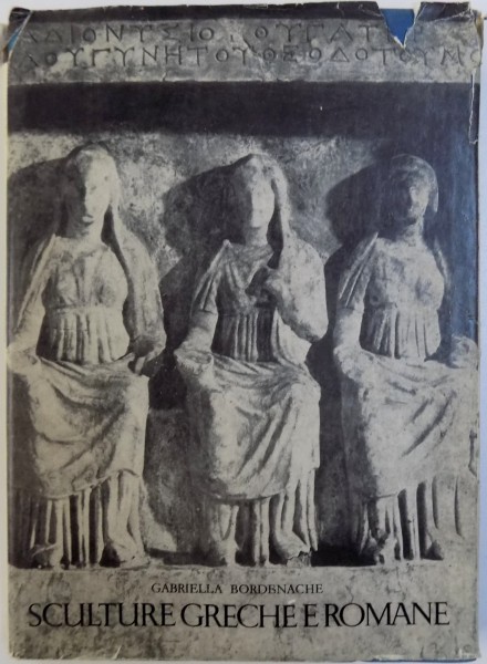 SCULTURE  GRECHE E ROMANE  ( DEL MUSEO NAZIONALE DI ANTICHITA DI BUCAREST ) de GABRIELLA BORDENACHE , 1969
