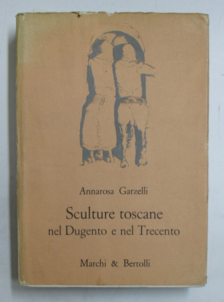 SCULTURE TOSCANE NEL DUGENTO E NEL TRECENTO di ANNAROSA GARZELLI , 1969
