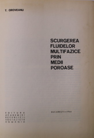 SCURGEREA FLUIDELOR MULTIFAZICE PRIN MEDII POROASE de T. OROVEANU , 1966
