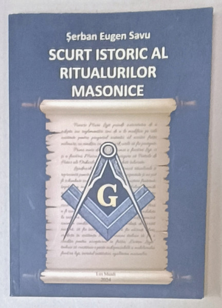 SCURT ISTORIC AL RITUALULILOR MASONICE de SERBAN EUGEN SAVU , 2024