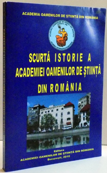 SCURTA ISTORIE A ACADEMIEI OAMENILOR DE STIINTA DIN ROMANIA , 2010
