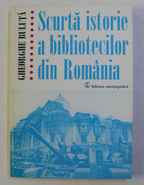 SCURTA ISTORIE A BIBLIOTECILOR DIN ROMANIA de GHEORGHE BULUTA , 2000 , DEDICATIE*