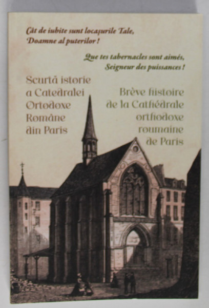 SCURTA ISTORIE A CATEDRALEI ORTODOXE ROMANE DIN PARIS / BREVE HISTOIRE DE LA CATHEDRALE ORTHODOXE ROUMAINE DE PARIS , 2002 , EDITIE IN ROMANA SI FRANCEZA