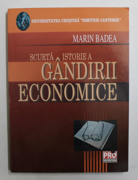 SCURTA ISTORIE A GANDIRII ECONOMICE de MARIN BADEA  - NOTE DE CURS , 2007