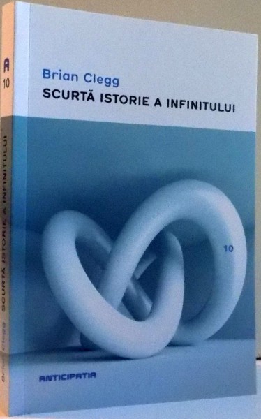 SCURTA ISTORIE A INFINITULUI de BRIAN CLEGG , 2016