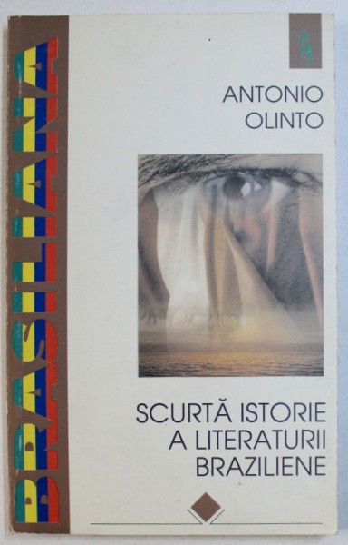 SCURTA ISTORIE A LITERATURII BRAZILIENE ( 1500 - 1994 ) de ANTONIO OLINTO , 1997