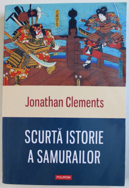 SCURTA ISTORIE A SAMURAILOR de JONATHAN CLEMENTS , 2016