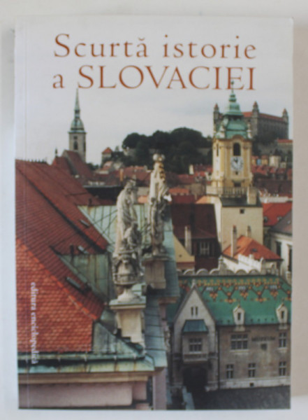 SCURTA ISTORIE A SLOVACIEI , coordonator ELENA MANNOVA , traducere din limba slovaca de EVA MARZA si RADU MARZA , 2011 , DEDICATIE *