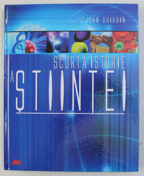 SCURTA ISTORIE A STIINTEI de JOHN GRIBBIN , 2008