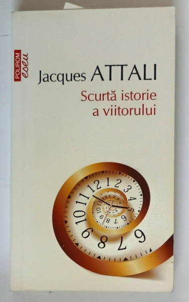 SCURTA ISTORIE A VIITORULUI de JACQUES ATTALI , 2016, ATENTIE PREZINTA INSEMNARI SI SUBLINIERI CU PIXUL