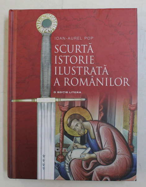 SCURTA ISTORIE ILUSTRATA A ROMANILOR de IOAN - AUREL POP , 2018
