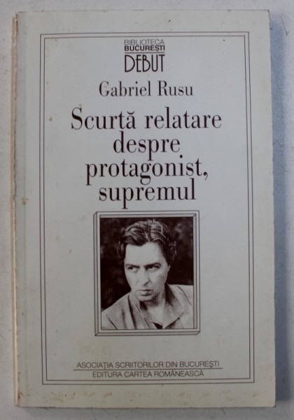 SCURTA RELATARE DESPRE PROTAGONIST , SUPREMUL - PORTRET , AUTOPORTRET SI ANTIPORTRET IN ROMANUL ANILOR ' 30 de GABRIEL RUSU , 1997