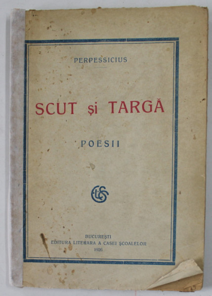 SCUT SI TARGA , poezii de PERPESSICIUS , 1926 , PREZINTA PETE SI URME DE UZURA , COTOR LIPIT CU SCOTCH