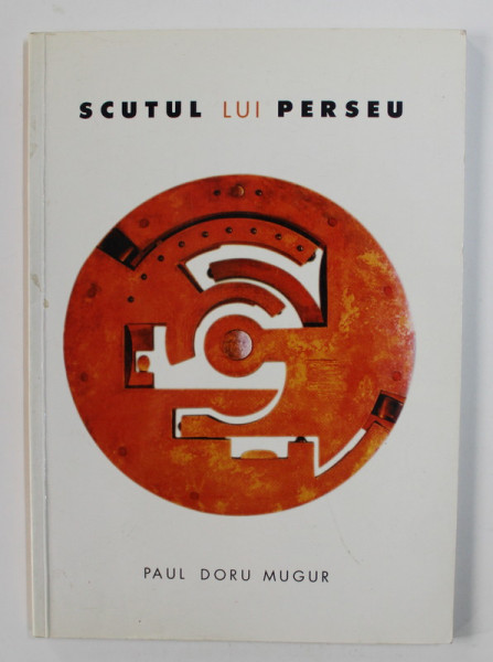 SCUTUL LUI PERSEU de PAUL DORU MUGUR , 1999 , DEDICATIE*