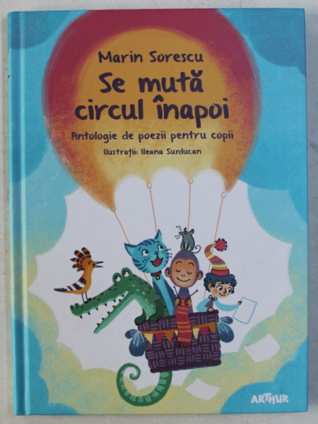 SE MUTA CIRCUL INAPOI - ANTOLOGIE DE POEZIE PENTRU COPII de MARIN SORESCU , ilustratii de ILEANA SURDUCAN , 2016