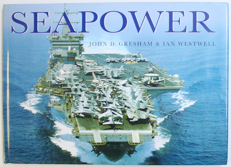 SEAPOWER by JOHN D. GRESHAM &amp; IAN WESTWELL , 2004
