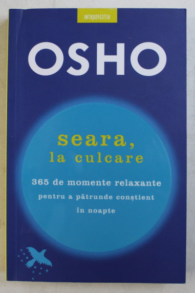 SEARA , LA CULCARE  - 362 DE MOMENTE RELAXANTE PENTRU A PATRUNDE CONSTIENT IN NOAPTE de OSHO , 2019 , PREAZINTA MICI SUBLINIERI CU PIXUL *