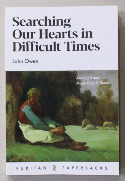 SEARCHING OUR HEARTS IN DIFFICULT TIMES by JOHN OWEN , 2019