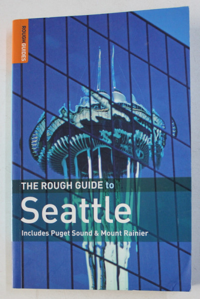 SEATTLE - THE ROUCH GUIDE - INCLUDES PUGET SOUND & MOUNT RAINIER by JD DICKET and RICHIE UNTERBEREGER , 2006