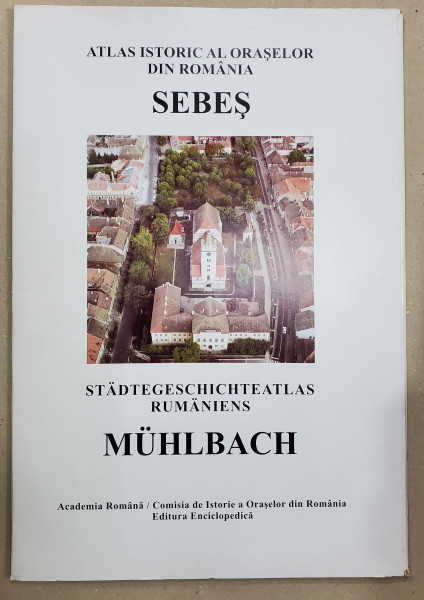 SEBES   , SERIA ' ATLAS ISTORIC AL ORASELOR DIN ROMANIA  '  , SERIA C  : TRANSILVANIA  , FASCICULA 2  , TEXT IN ROMANA SI GERMANA  , 2004, DEDICATIE *