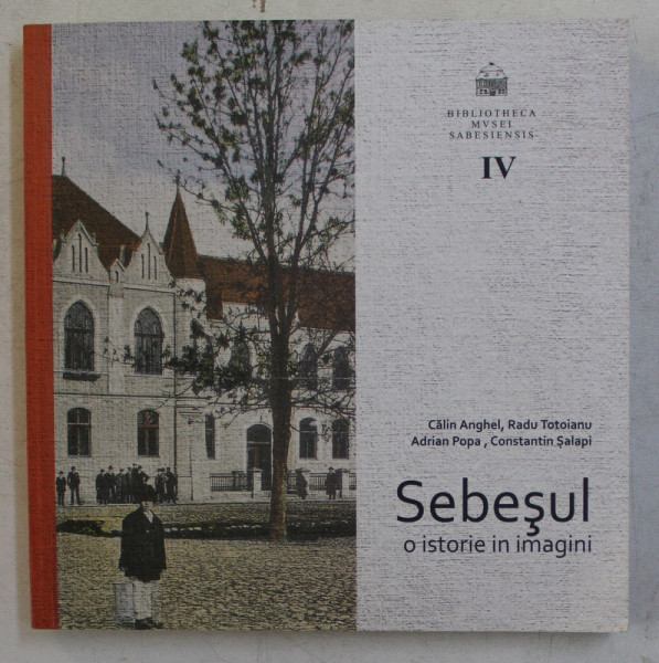 SEBESUL , O ISTORIE IN IMAGINI de CALIN ANGHEL ... CONSTANTIN SALAPI , 2014