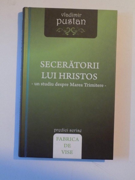 SECERATORII LUI HRISTOS , UN STUDIU DESPRE MAREA TRIMITERE de VLADIMIR PUSTAN, 2011