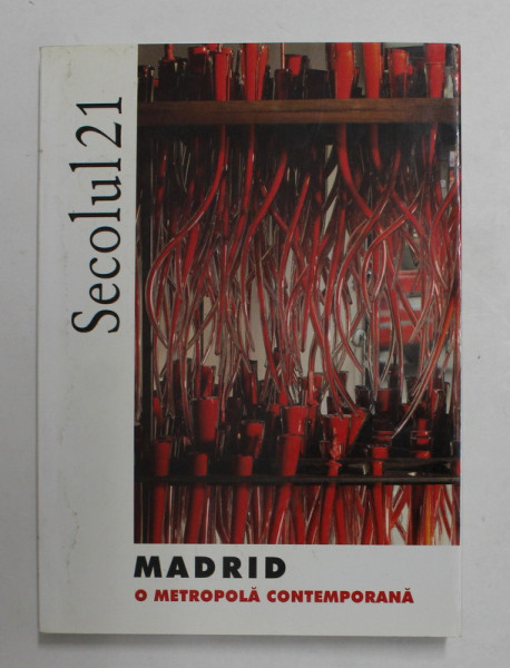 SECOLUL 21 - PUBLICATIE PERIODICA DE SINTEZA - SUBIECT - MADRID , O METROPOLA CONTEMPORANA  ,  NR. 11 - 12 , 2004 - NR. 1 - 3 ,  2005