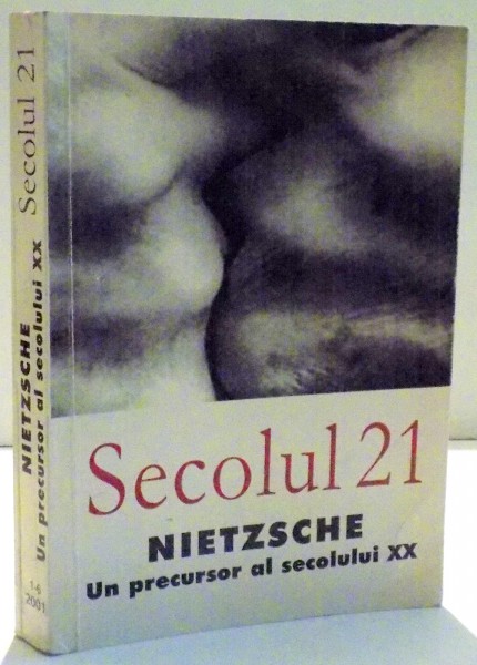 SECOLUL 21 , UN PRECURSOR AL SECOLULUI XX - NIETZSCHE , 2000 * MICI DEFECTE