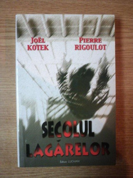 SECOLUL LAGARELOR de JOEL KOTEK , PIERRE RIGOULOT , 2000