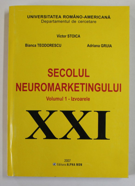 SECOLUL  NEUROMARKETINGULUI VOL. 1 , IZVOARELE de BIANCA TEODORESCU...ADRIANA GRUIA , 2007