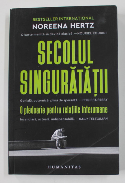SECOLUL SINGURATATII de NOREENA HERTZ , O PLEDOARIE PENTRU RELATIILE INTERUMANE , 2021