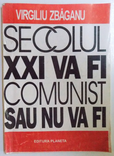 SECOLUL XXI VA FI COMUNIST SAU NU VA FI de VIRGILIU ZBAGANU , 1994